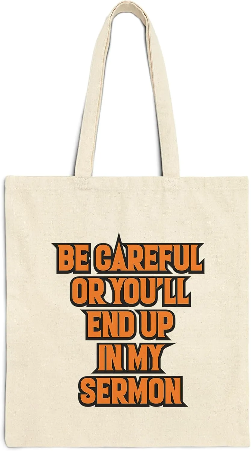 Be Careful or You'll End Up in My Sermon Cotton Tote Bag Women Men Casual Cloth Canvas Shopping Bags With Handles Everyday Use 15" x 16" Aesthetic Gift ID44997