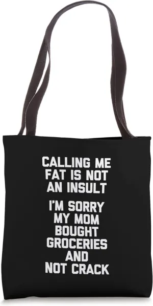 Calling Me Fat Is Not An Insult... Funny Saying Fat Guy Fat Tote Bag