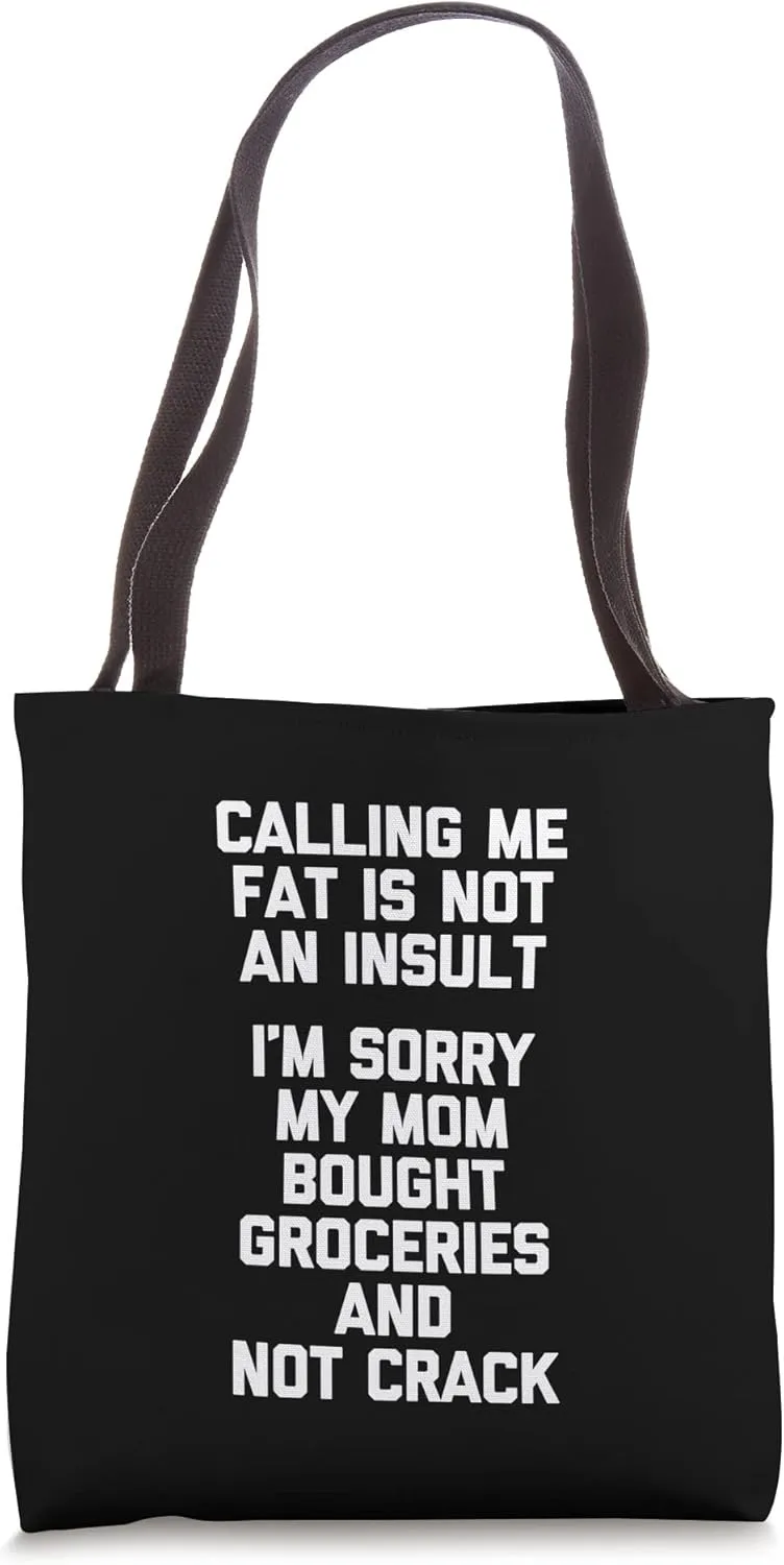 Calling Me Fat Is Not An Insult... Funny Saying Fat Guy Fat Tote Bag