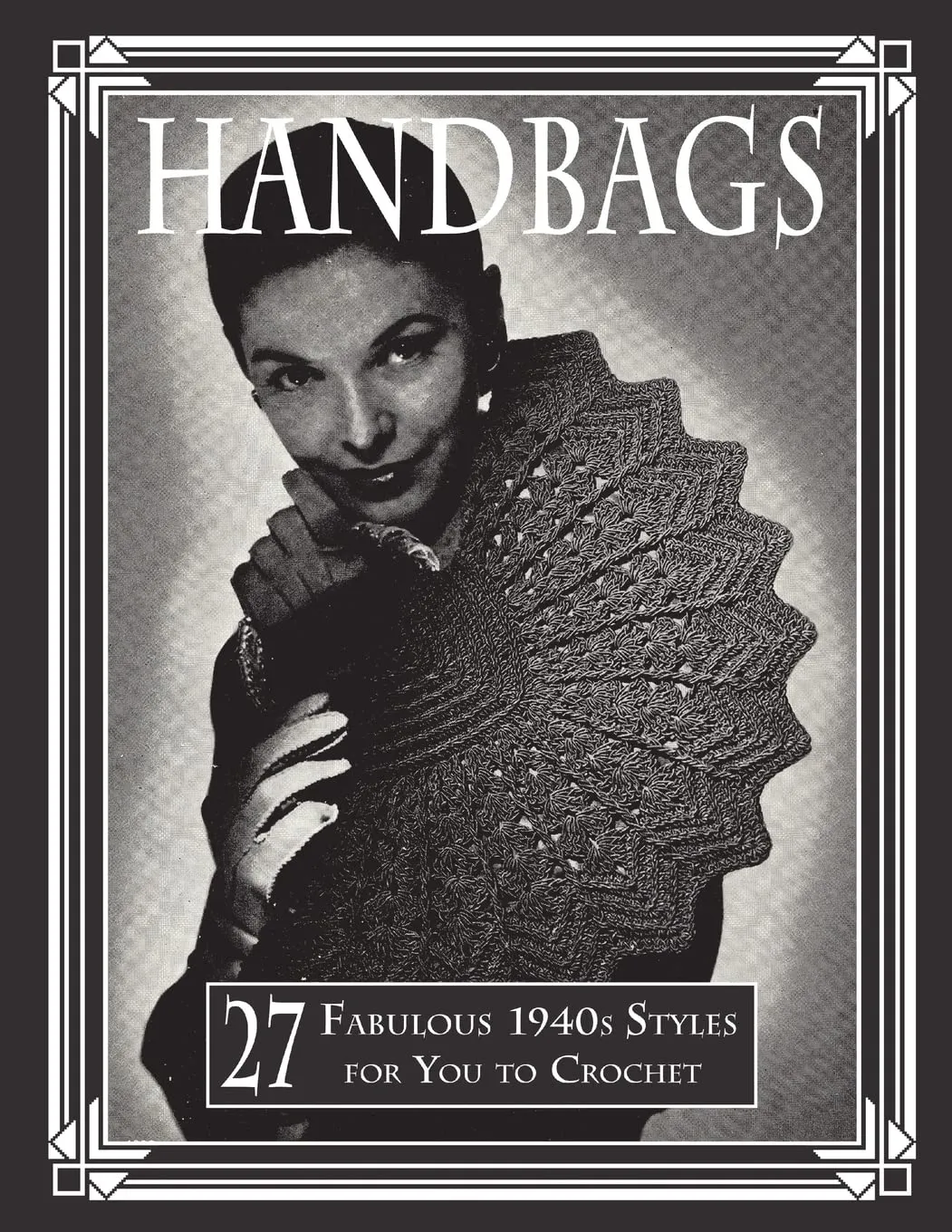 Handbags: 27 Fabulous 1940s Styles for You to Crochet Paperback – June 1, 2018