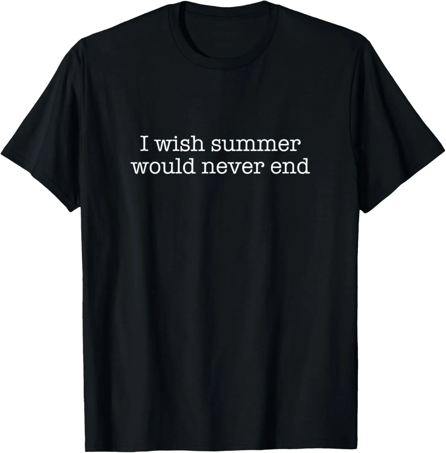 I wish summer would never end T-Shirt