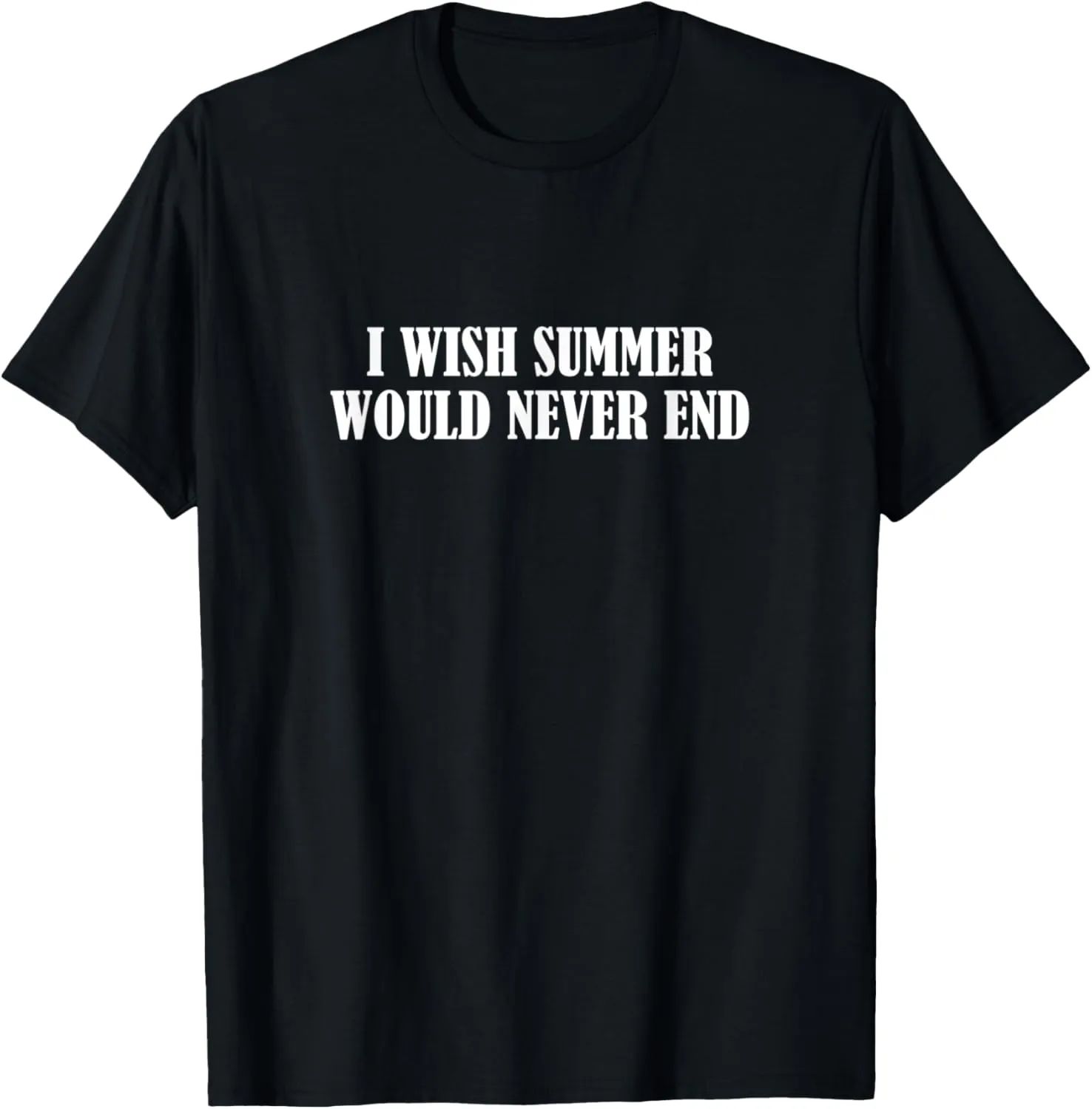 I wish summer would never end T-Shirt