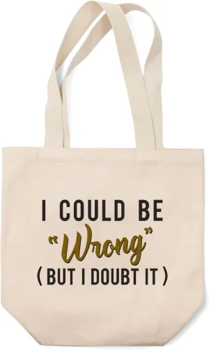 Lantern Press I Could Be Wrong (But I Doubt It), Simply Said (100% Cotton Canvas Reusable Tote Bag)