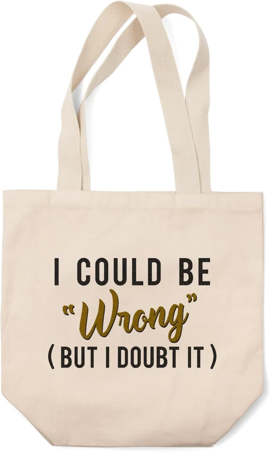 Lantern Press I Could Be Wrong (But I Doubt It), Simply Said (100% Cotton Canvas Reusable Tote Bag)