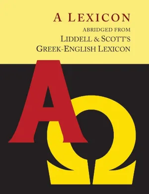 Liddell and Scott's Greek-English Lexicon, Abridged [Oxford Little Liddell with Enlarged Type for Easier Reading]: [Oxford Little Liddell with Enlarged Type for Easier Reading] Paperback – Abridged, February 2, 2015