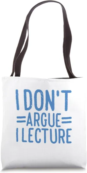 Tenured Professors I Don't Argue I Lecture Tote Bag