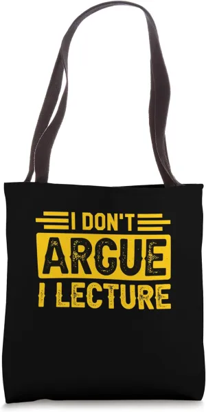 Tenured Professors I Don't Argue I Lecture Tote Bag