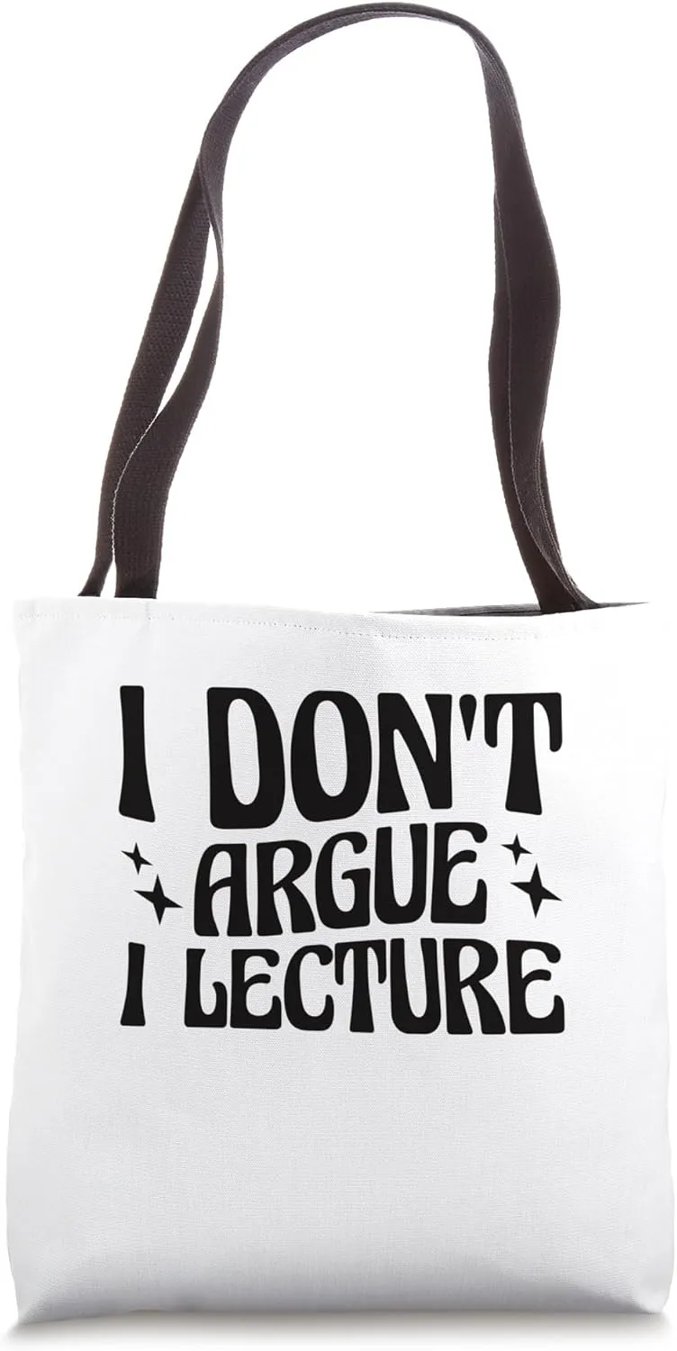 Tenured Professors I Don't Argue I Lecture Tote Bag