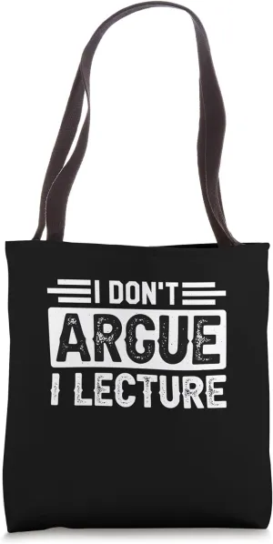 Tenured Professors I Don't Argue I Lecture Tote Bag