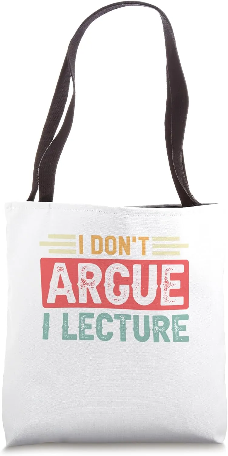Tenured Professors I Don't Argue I Lecture Tote Bag