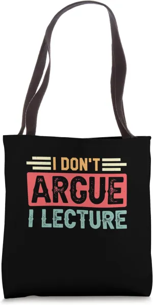 Tenured Professors I Don't Argue I Lecture Tote Bag