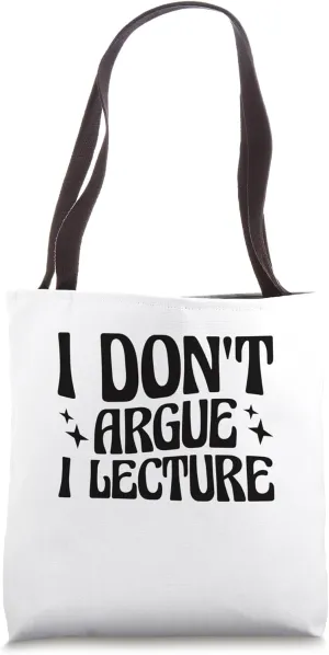 Tenured Professors I Don't Argue I Lecture Tote Bag