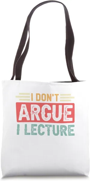 Tenured Professors I Don't Argue I Lecture Tote Bag