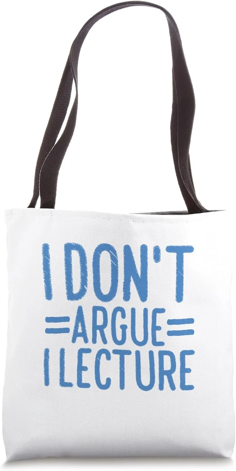 Tenured Professors I Don't Argue I Lecture Tote Bag