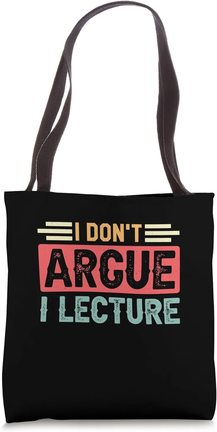 Tenured Professors I Don't Argue I Lecture Tote Bag