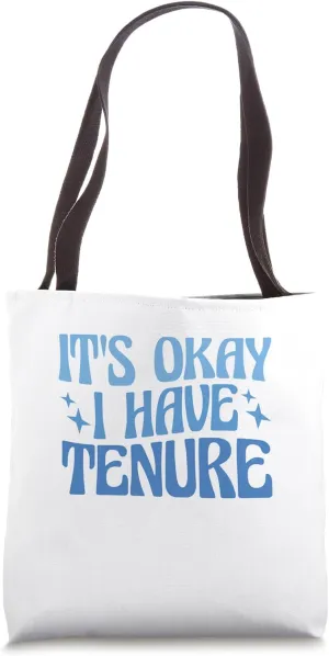 Tenured Professors It's Okay I Have Tenure Tote Bag