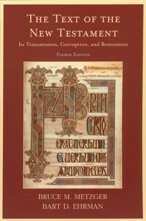 The Text of the New Testament: Its Transmission, Corruption, and Restoration (4th Edition) 4th Edition