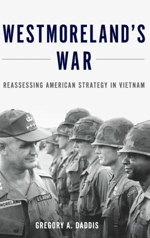 Westmoreland's War: Reassessing American Strategy in Vietnam 1st Edition