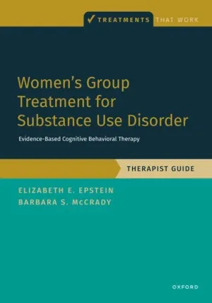 Women's Group Treatment for Substance Use Disorder: Therapist Guide (TREATMENTS THAT WORK)